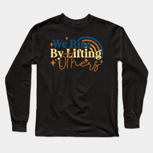 We Rise By Lifting Others Motivational Quotes Long Sleeve T-Shirt